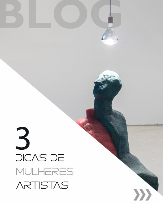 3 DICAS DE MULHERES ARTISTAS